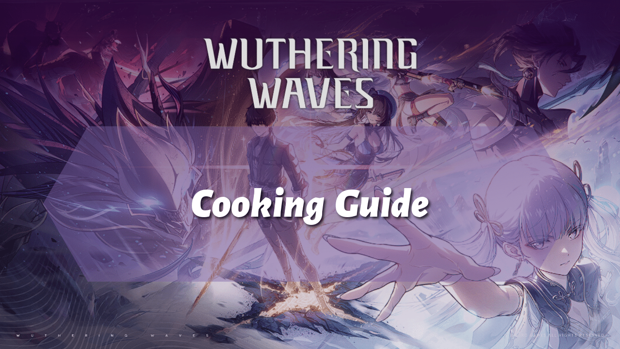 Wuthering Waves Ultimate Cooking Guide - Theria Games