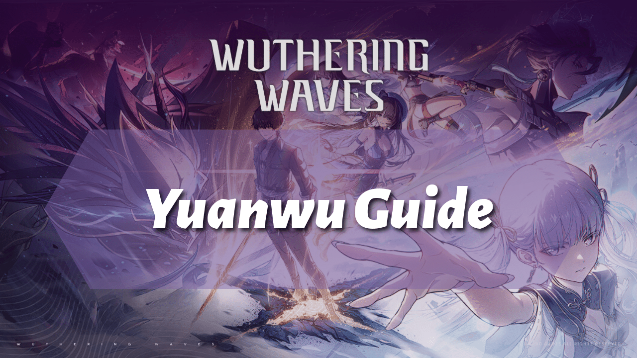 Wuthering Waves Ultimate Yuanwu Guide - Theria Games