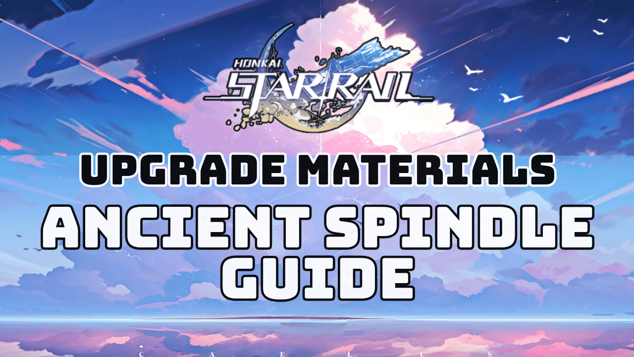 Honkai Star Rail Ancient Spindle Guide
