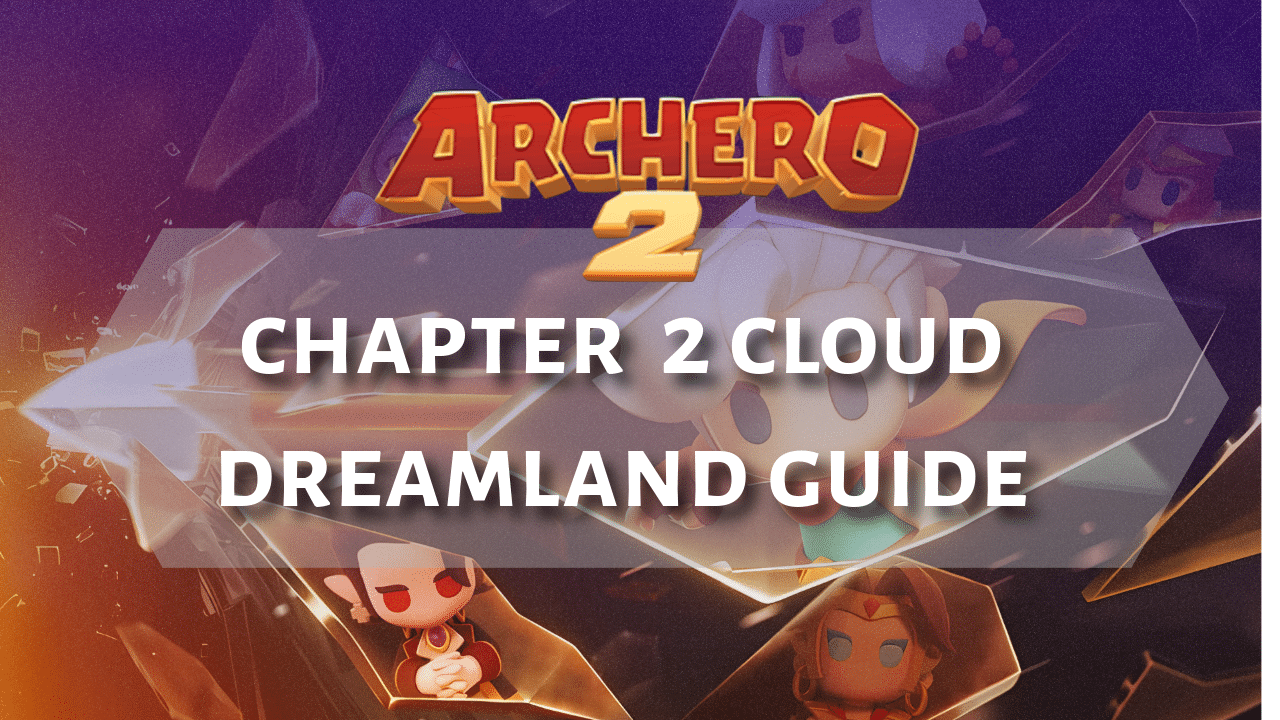 Archero 2 Chapter 2 Cloud Dreamland Guide - Theria Games