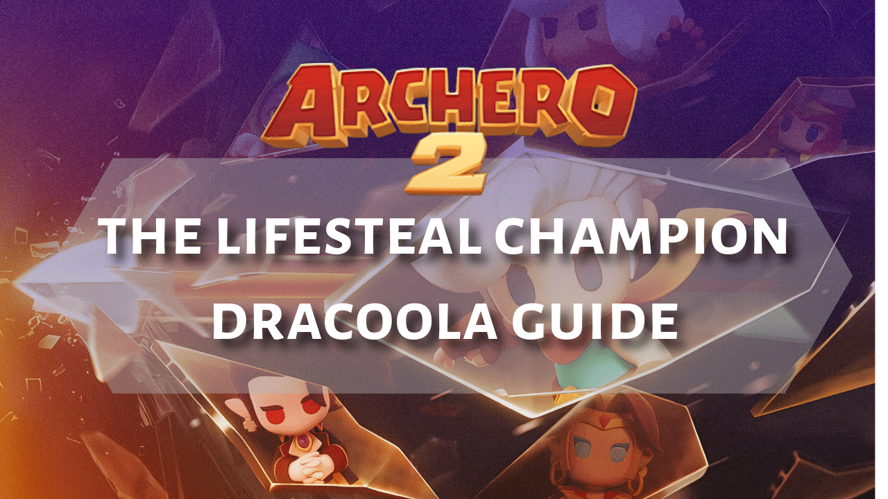 Archero 2 The Lifesteal Champion Dracoola Guide - Theria Games