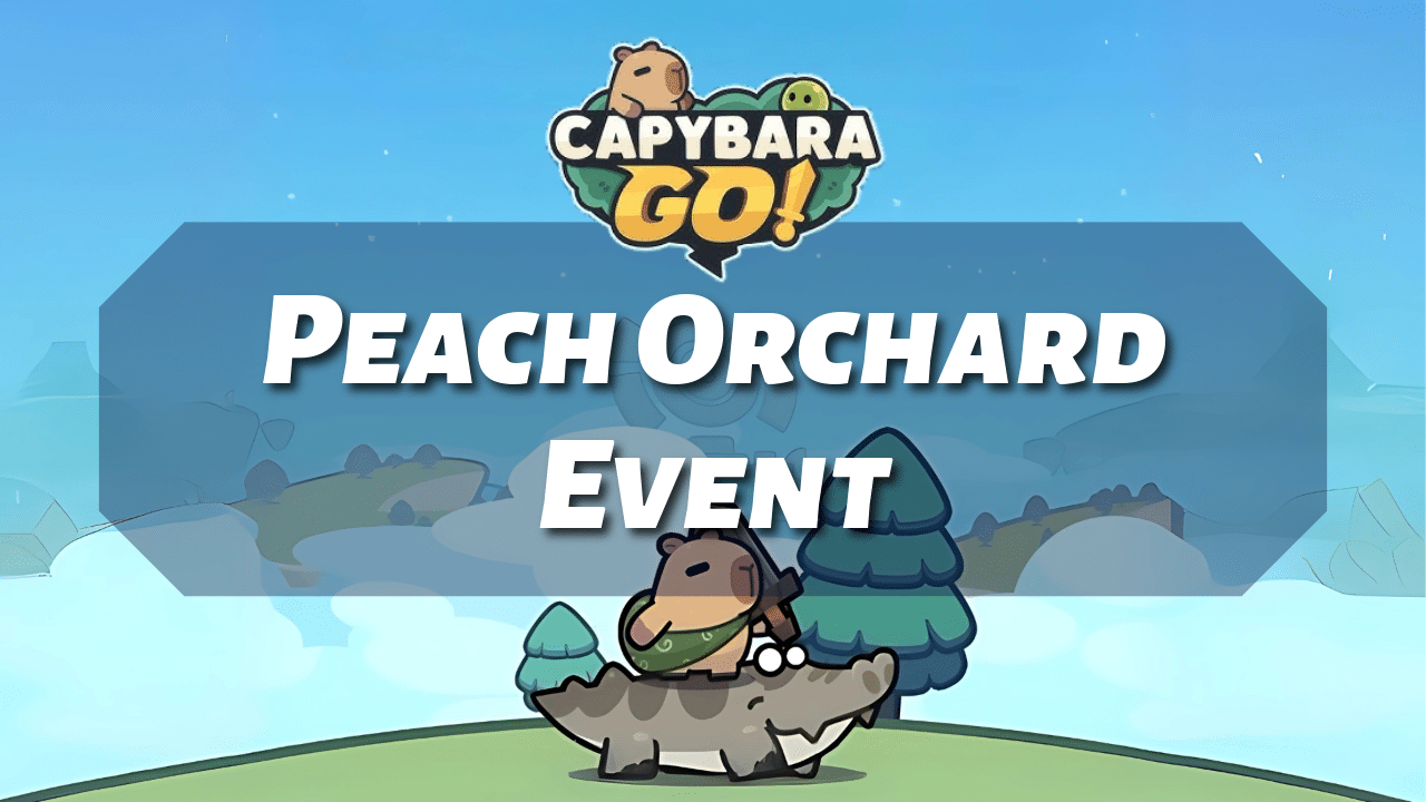 Capybara Go Peach Orchard Event - Theria Games