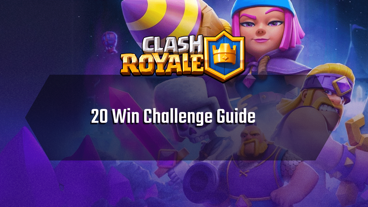 Clash Royale 20 Win Challenge Guide - Theria Games