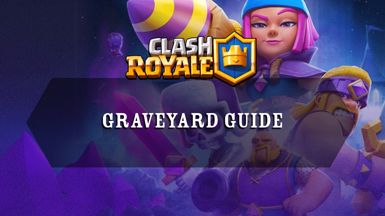 Clash Royale Graveyard Guide - Theria Games