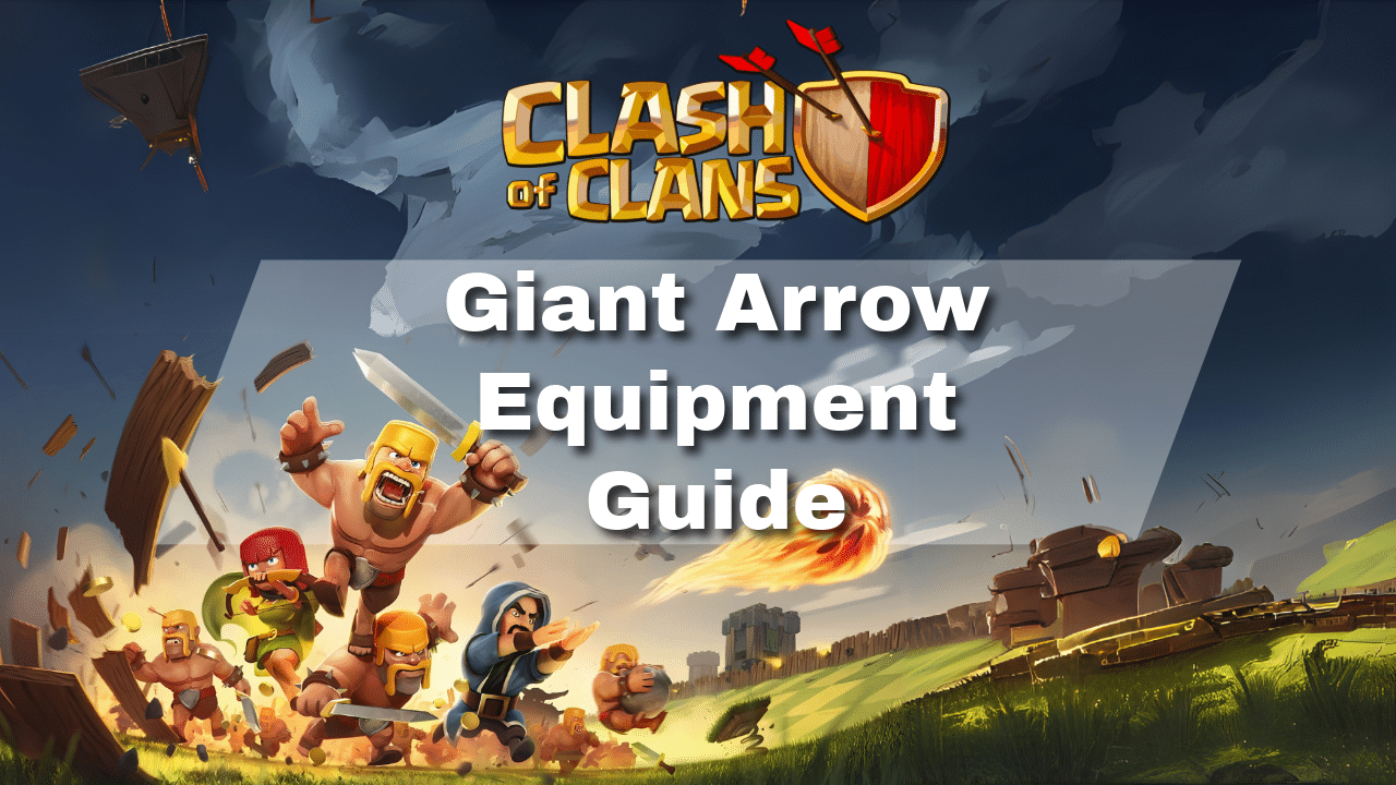 Clash Of Clans Giant Arrow Equipment Guide - Theria Games