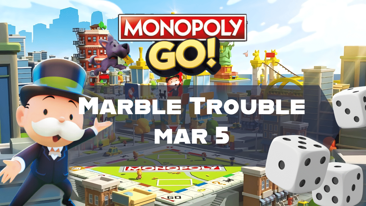 Monopoly Go Marble Trouble Mar 5 - Theria Games