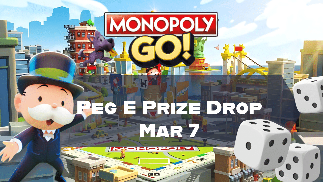 Monopoly Go Peg E Prize Drop Mar 7 - Theria Games