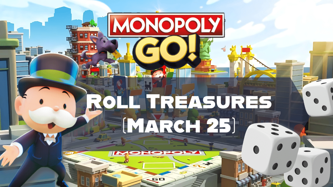 Monopoly Go Roll Treasures (March 25) - Theria Games
