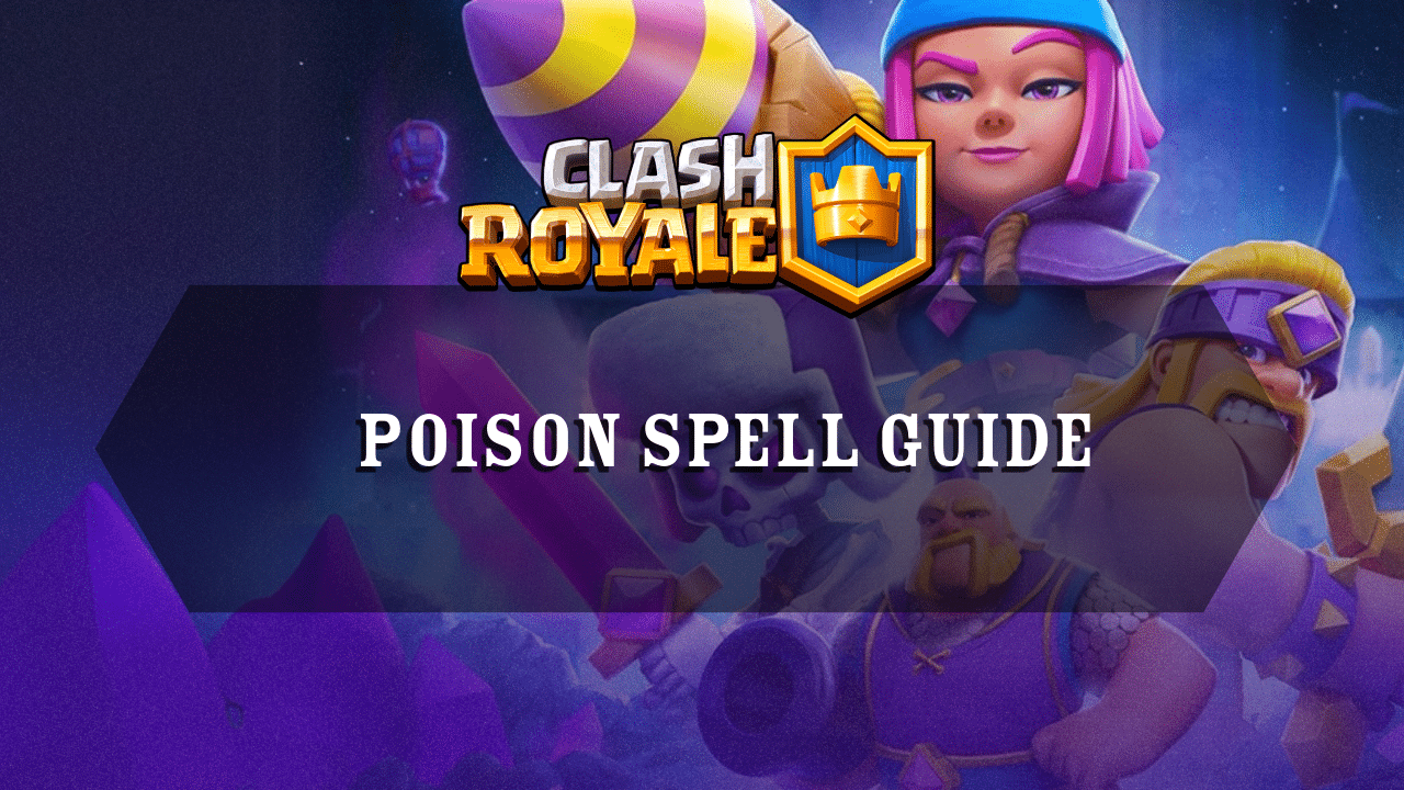 Clash Royale Poison Spell Guide - Theria Games