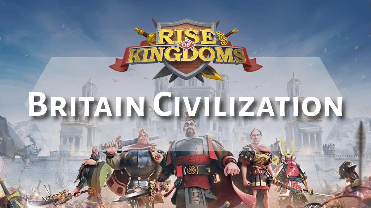 Rise Of Kingdoms Britain Civilization - Theria Games
