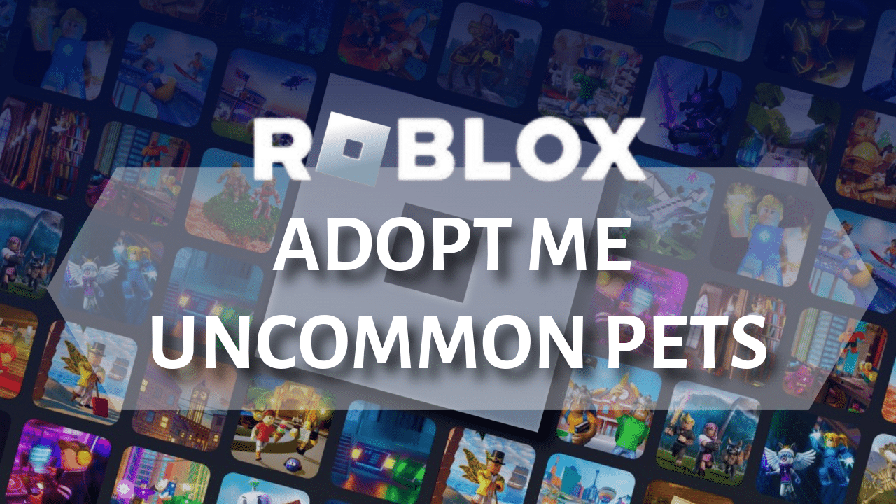 Roblox Adopt Me Guide To Uncommon Pets - Theria Games