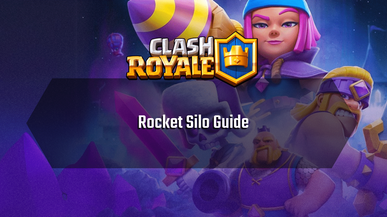 Clash Royale Rocket Silo Guide - Theria Games