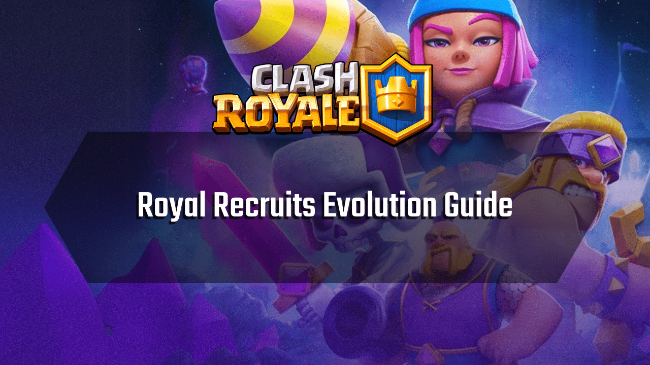Clash Royale Royal Recruits Evolution Guide - Theria Games