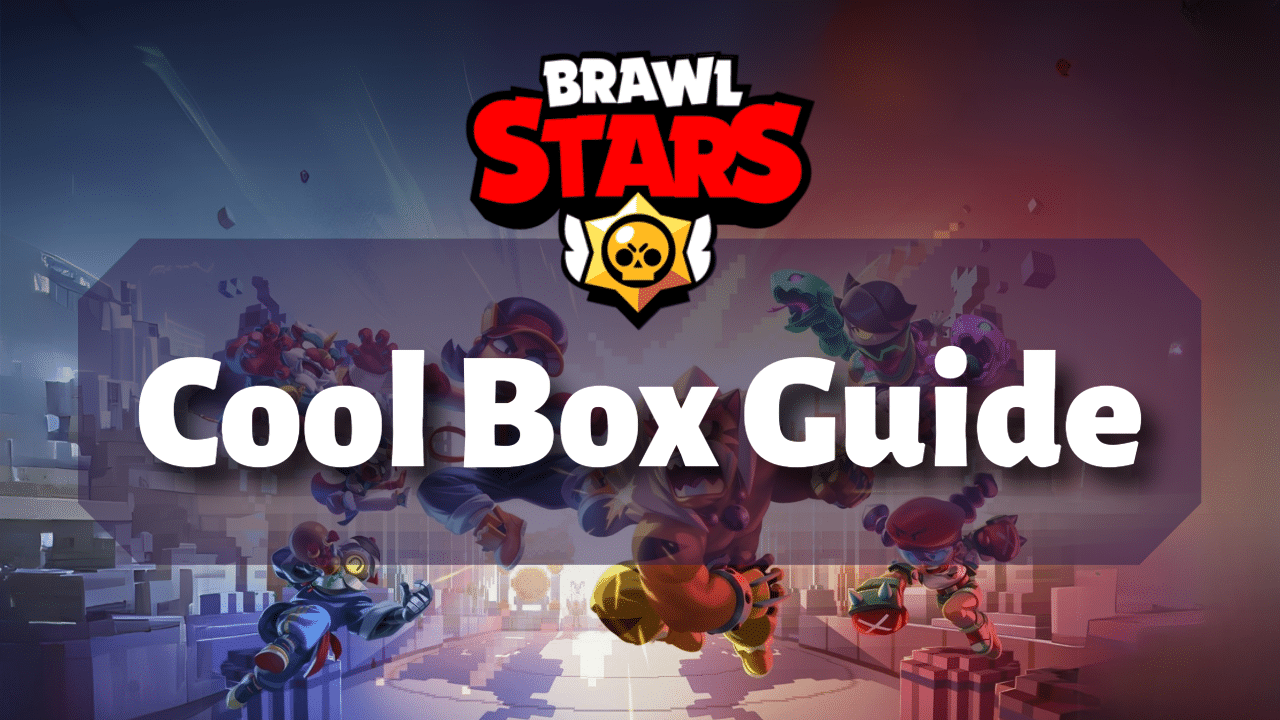 Brawl Stars Cool Box Guide