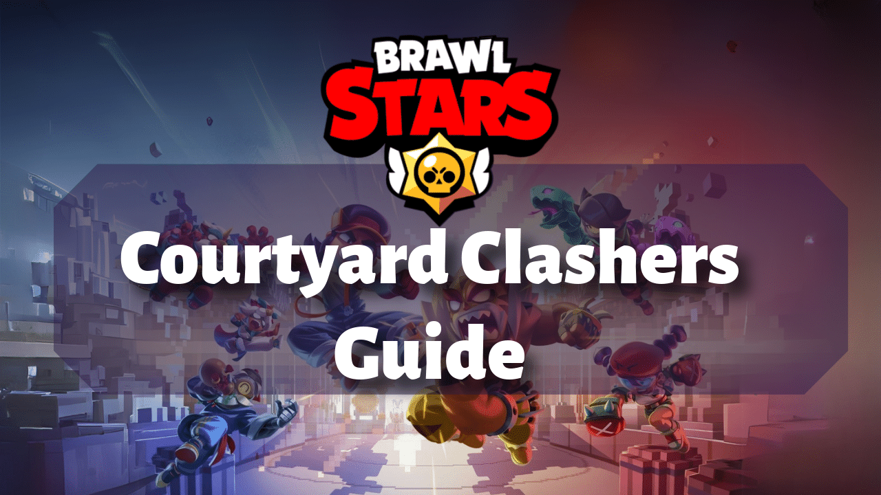 Brawl Stars Courtyard Clashers Guide