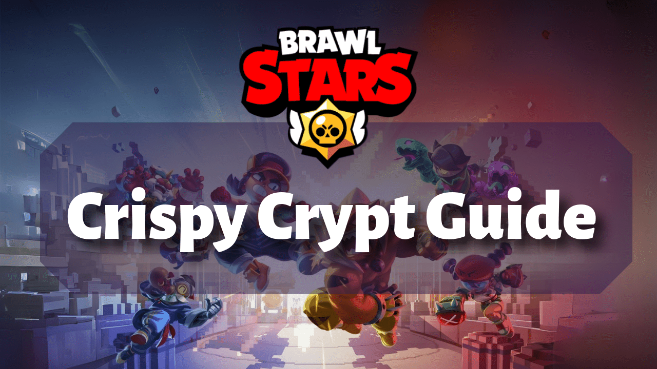 Brawl Stars Crispy Crypt Guide