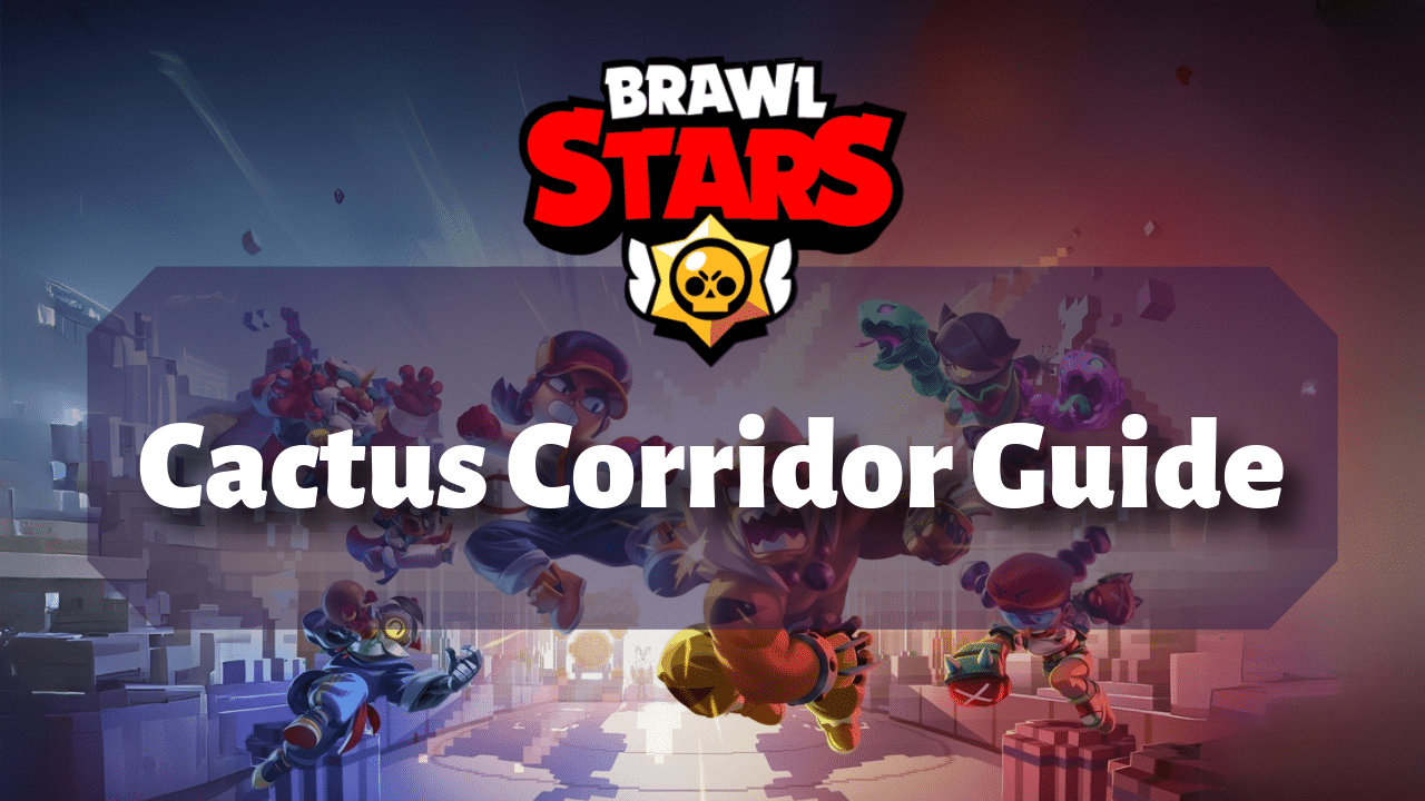 Brawl Stars Cactus Corridor Guide