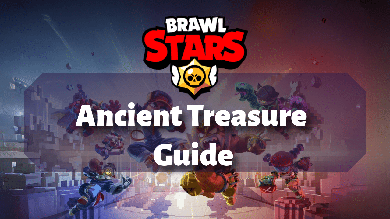 Brawl Stars Ancient Treasure Guide