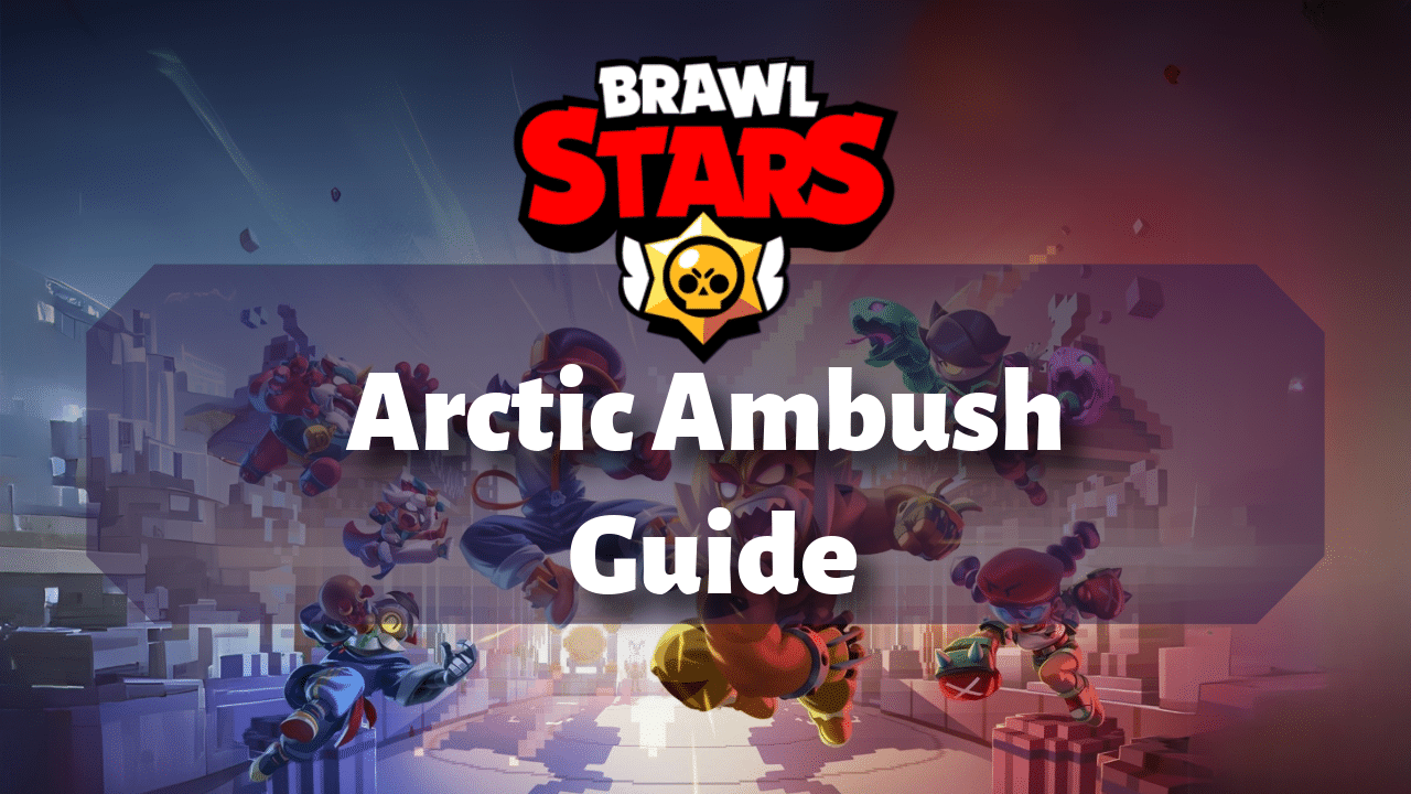 Brawl Stars Arctic Ambush Guide