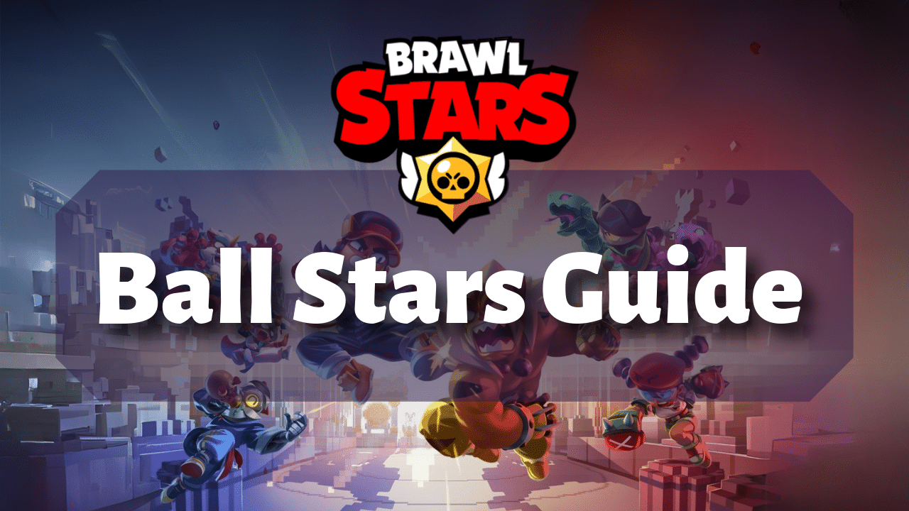 Brawl Stars Ball Stars Guide