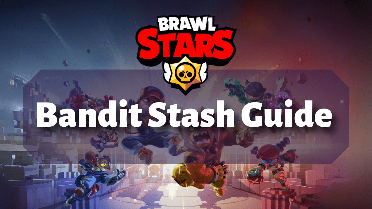 Brawl Stars Bandit Stash Guide