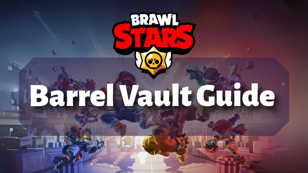 Brawl Stars Barrel Vault Guide