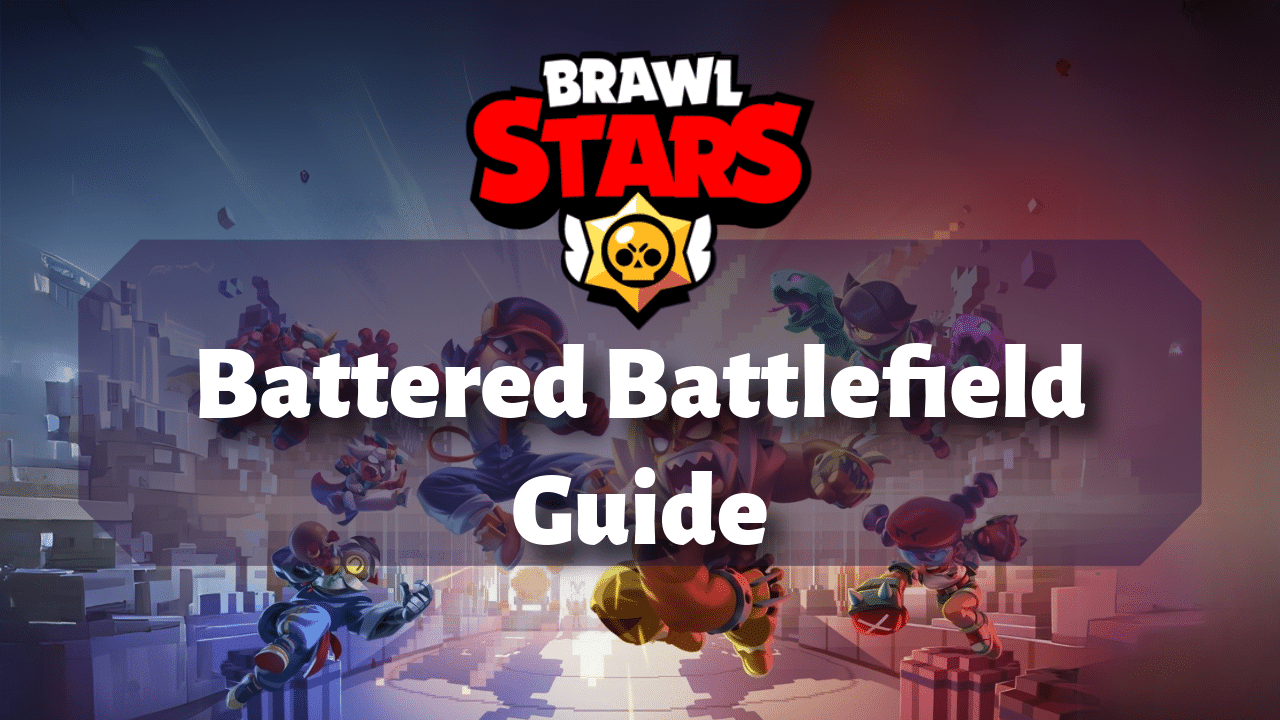 Brawl Stars Battered Battlefield Guide