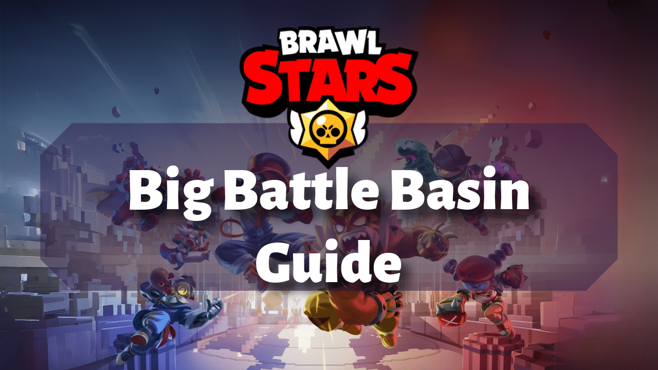 Brawl Stars Big Battle Basin Guide