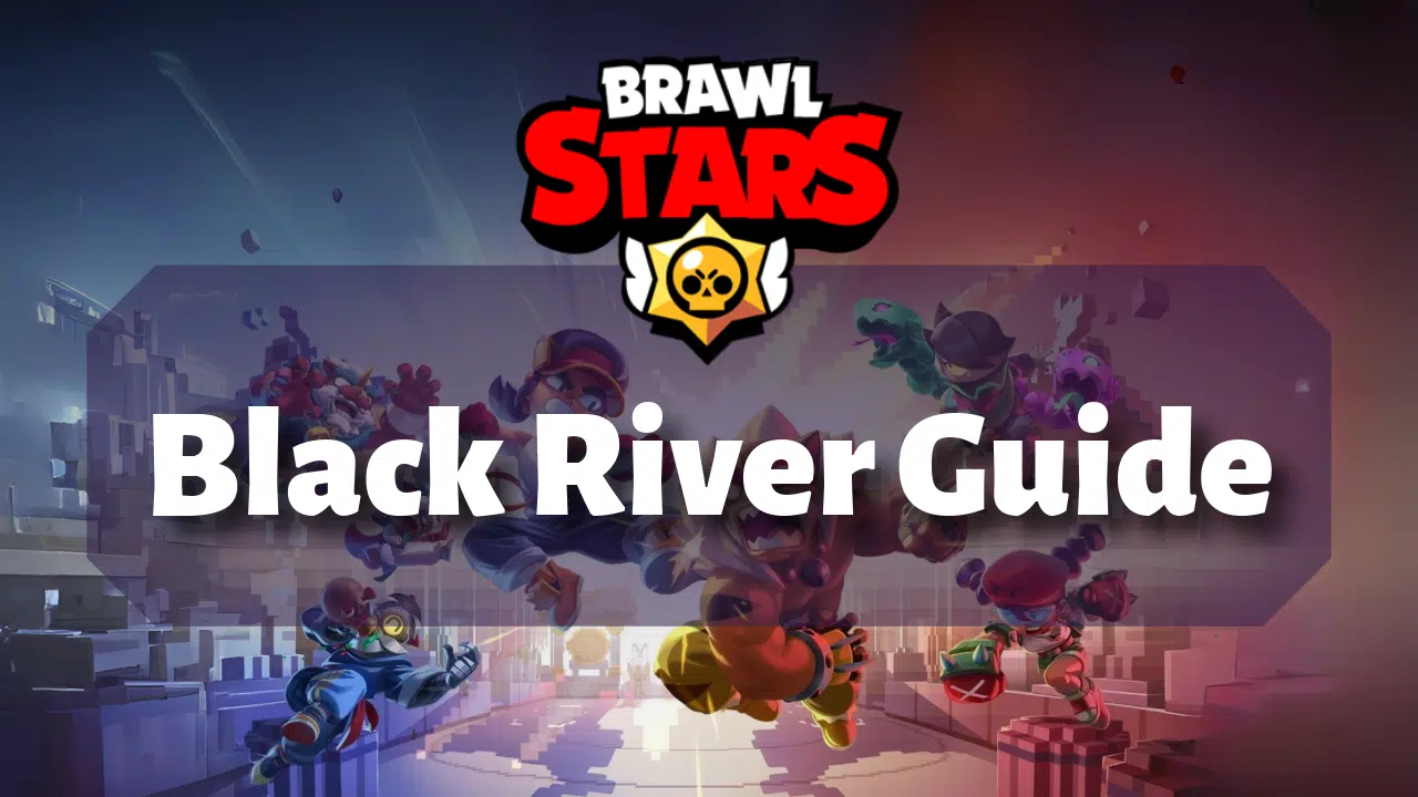 Brawl Stars Black River Guide