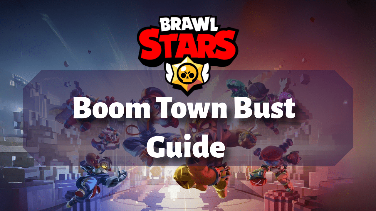 Brawl Stars Boom Town Bust Guide