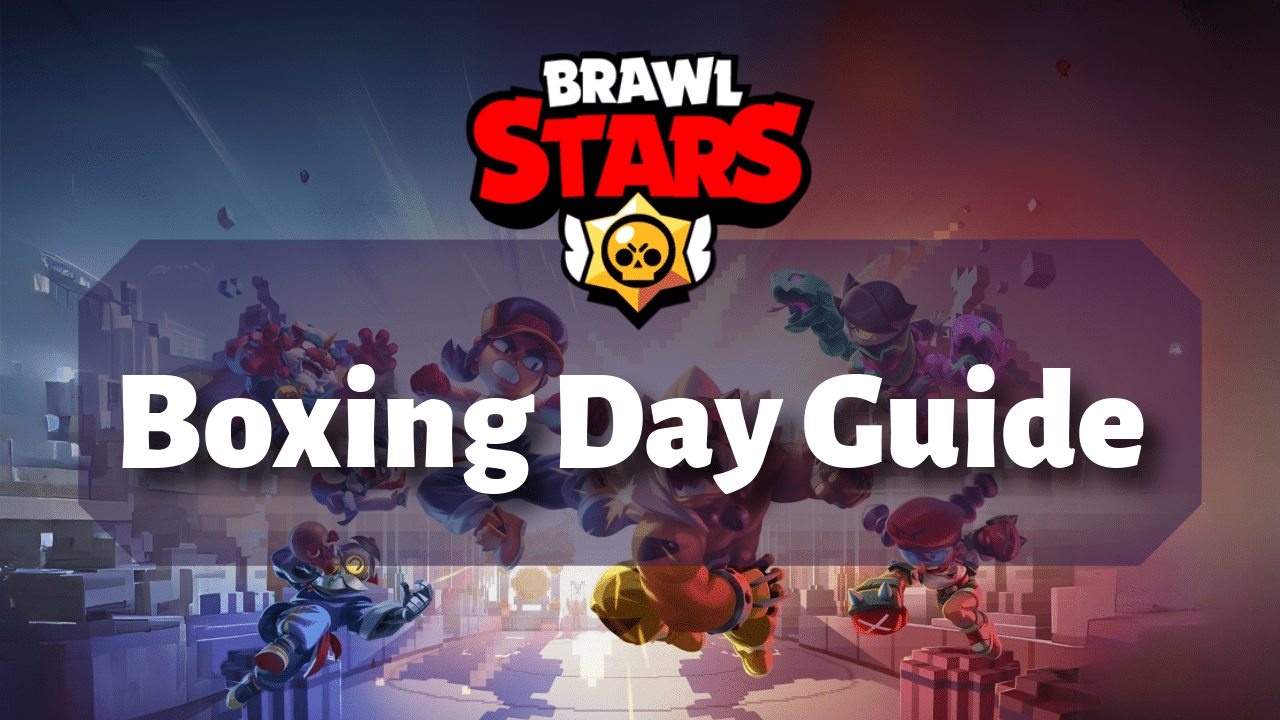 Brawl Stars Boxing Day Guide