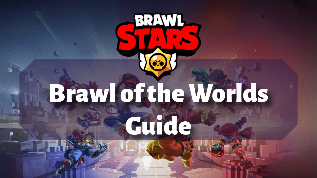 Brawl Stars Brawl Of The Worlds Guide