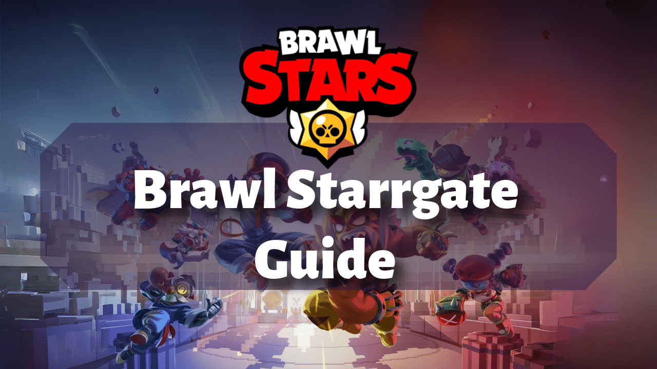 Brawl Stars Brawl Starrgate Guide