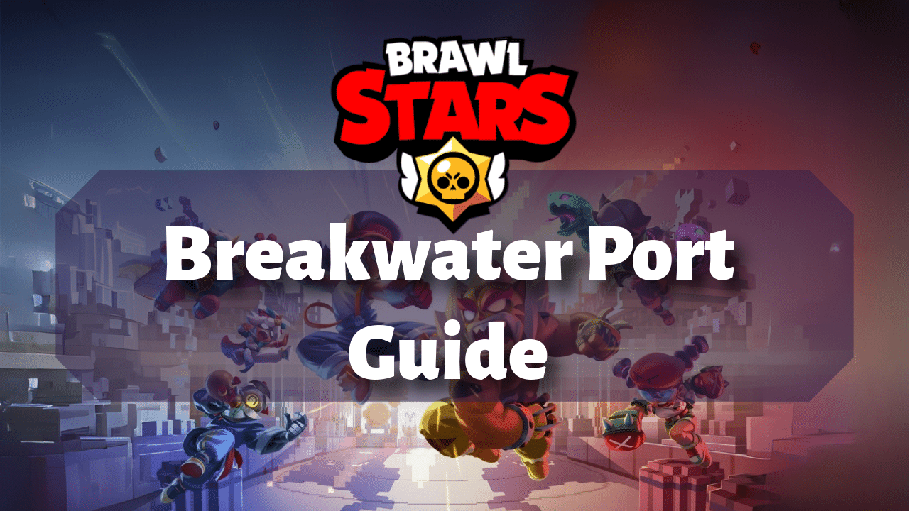 Brawl Stars Breakwater Port Guide