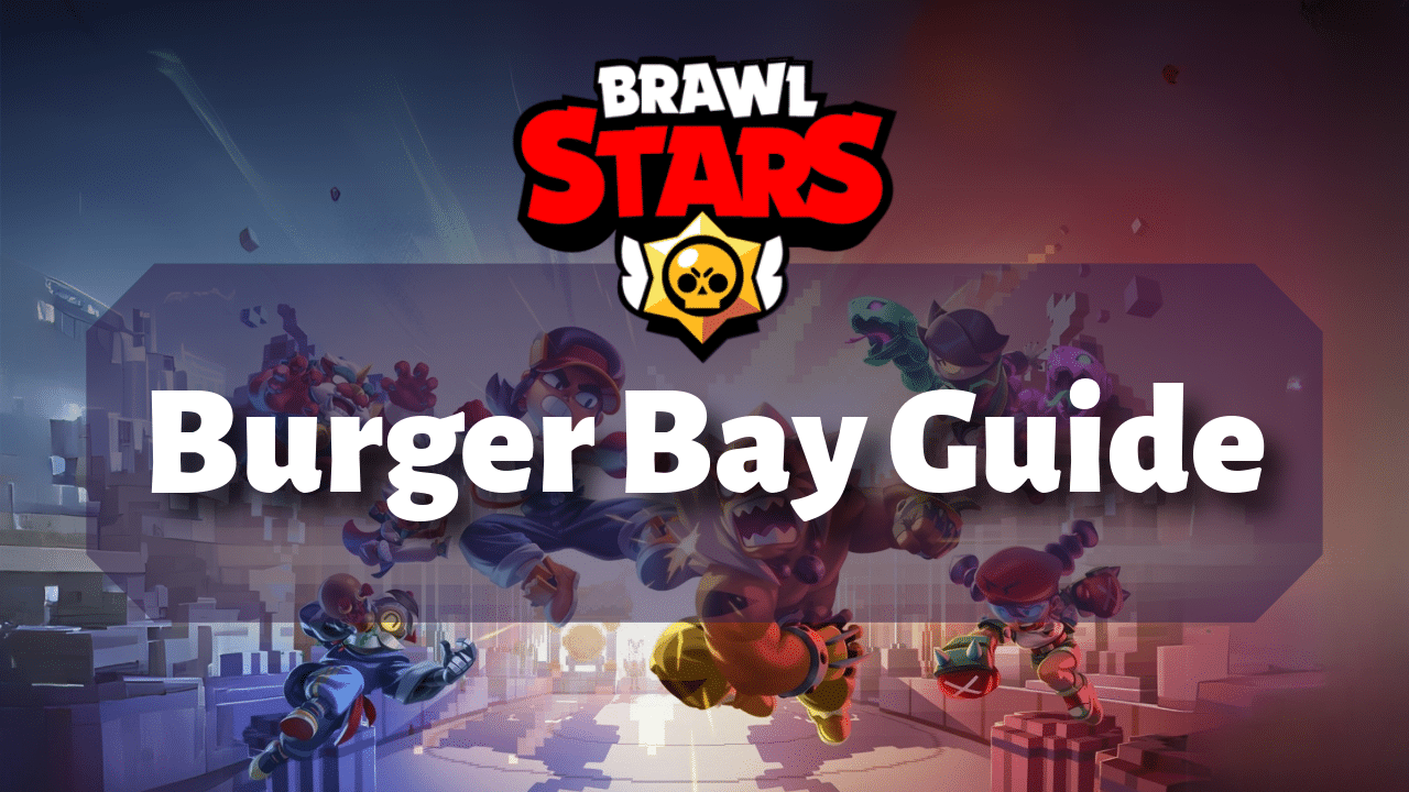 Brawl Stars Burger Bay Guide
