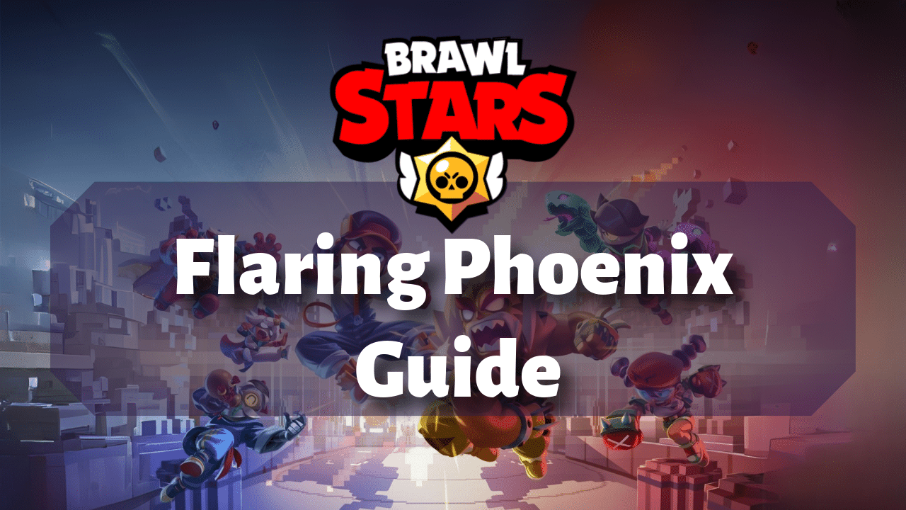 Brawl Stars Flaring Phoenix Guide