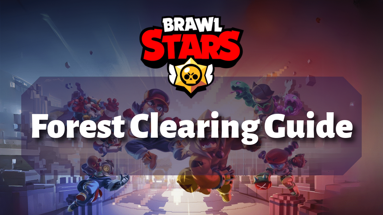 Brawl Stars Forest Clearing Guide