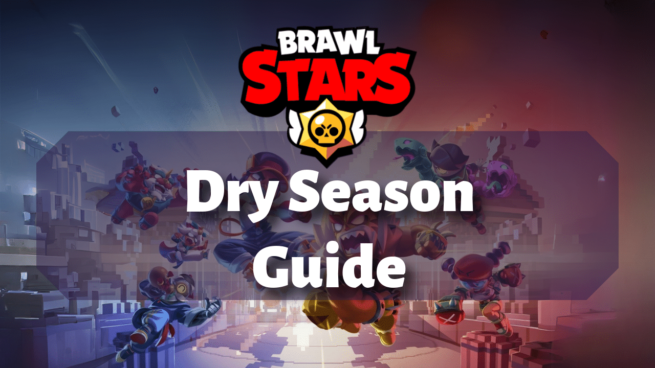 Brawl Stars Dry Season Guide