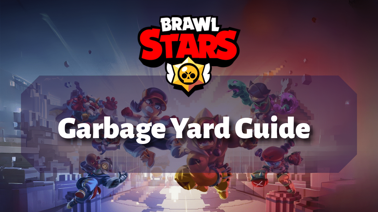 Brawl Stars Garbage Yard Guide