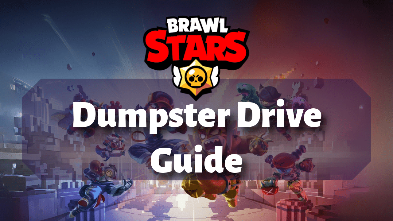Brawl Stars Dumpster Drive Guide