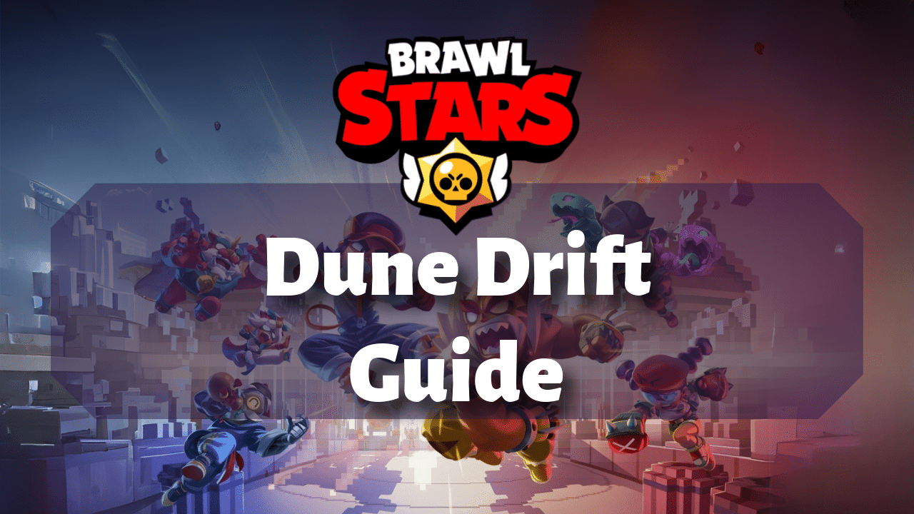 Brawl Stars Dune Drift Guide