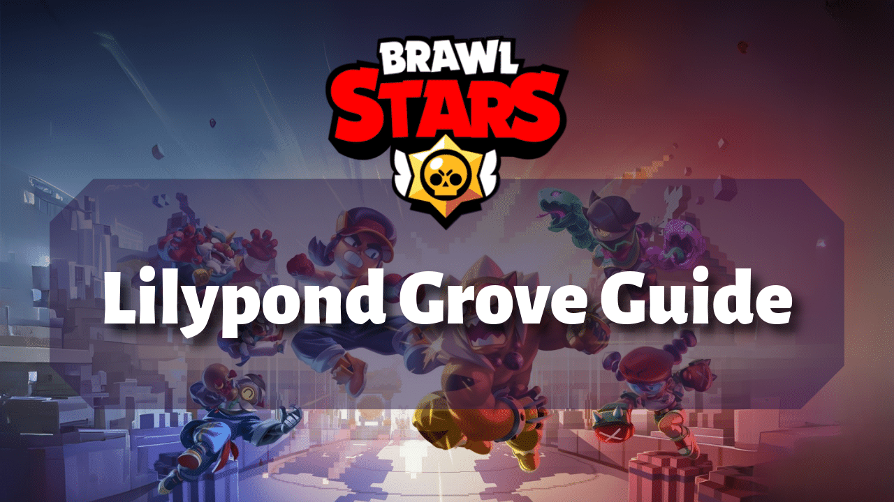 Brawl Stars Lilypond Grove Guide