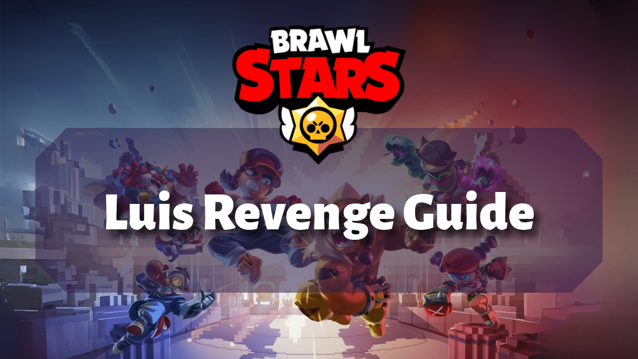 Brawl Stars Luis Revenge Guide