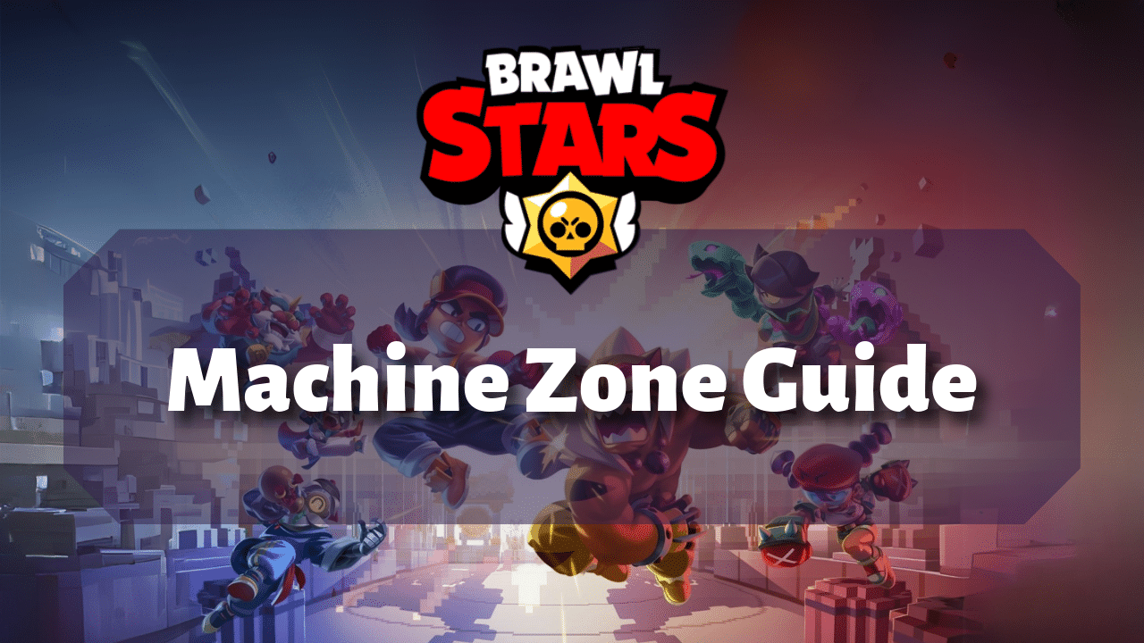 Brawl Stars Machine Zone Guide