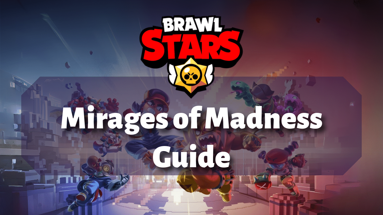 Brawl Stars Mirages Of Madness Guide