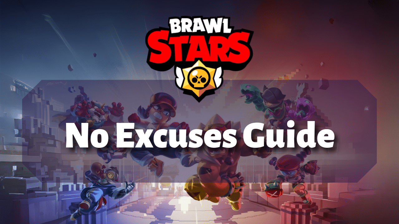 Brawl Stars No Excuses Guide