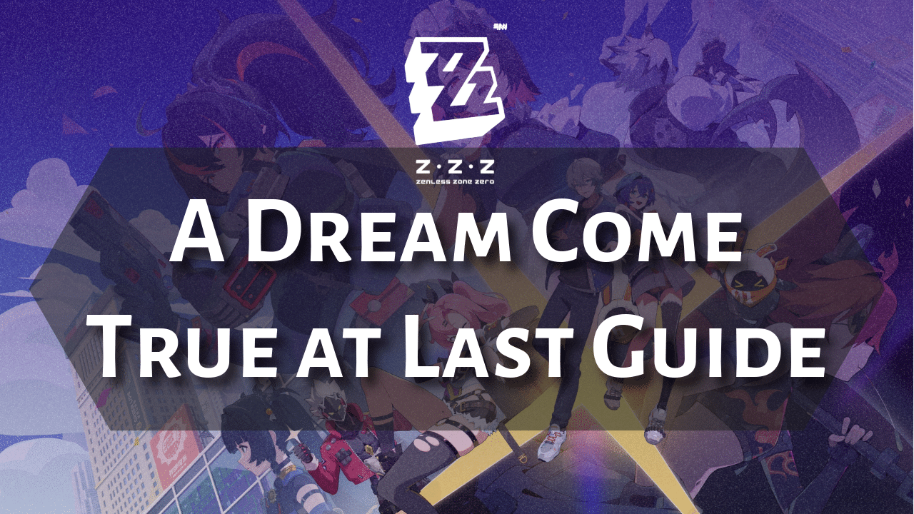Zenless Zone Zero A Dream Come True At Last Guide - Theria Games