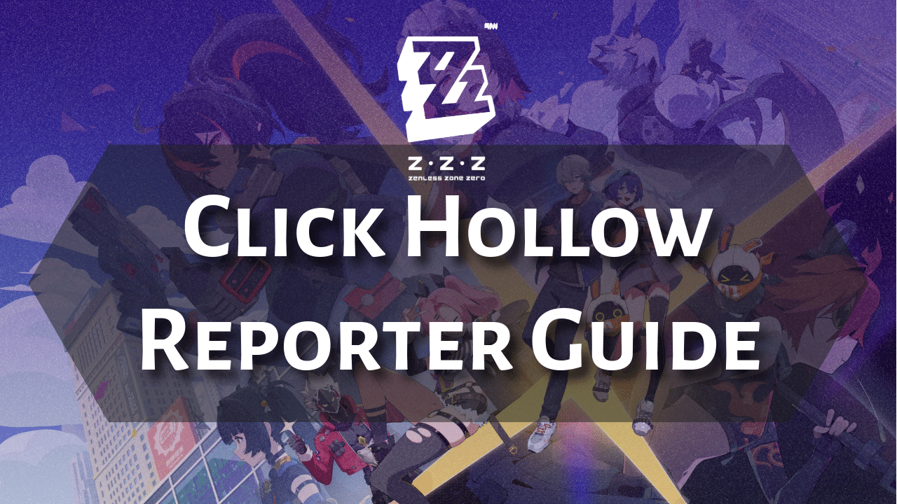 Zenless Zone Zero Click Hollow Reporter Guide - Theria Games