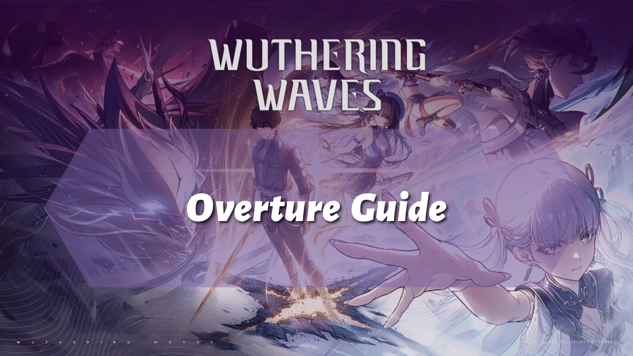 Wuthering Waves Overture Guide - Theria Games