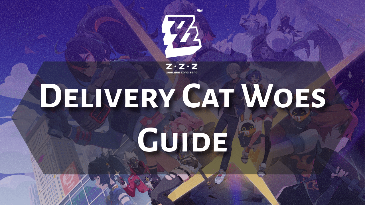 Zenless Zone Zero Delivery Cat Woes Guide - Theria Games